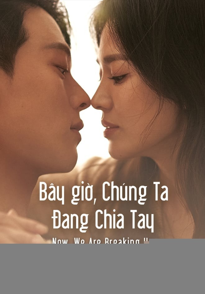 Xem phim Bây Giờ, Chúng Ta Đang Chia Tay