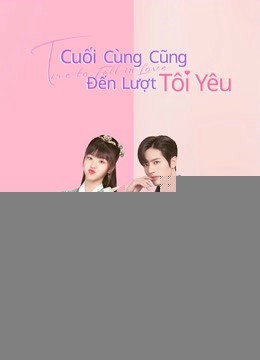 Xem phim Cuối Cùng Cũng Đến Lượt Tôi Yêu