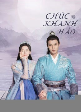 Xem phim Chúc Khanh Hảo
