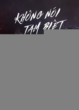 Xem phim Không Nói Tạm Biệt