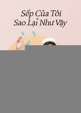 Xem phim Sếp Của Tôi Sao Lại Như Vậy